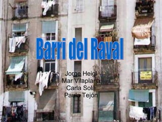 Jorge Heigl Mar Vilaplana Carla Solà Paula Tejón Barri del Raval 