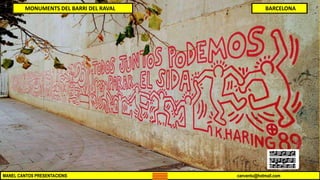 MANEL CANTOS PRESENTACIONS canventu@hotmail.com
MONUMENTS DEL BARRI DEL RAVAL BARCELONA
 