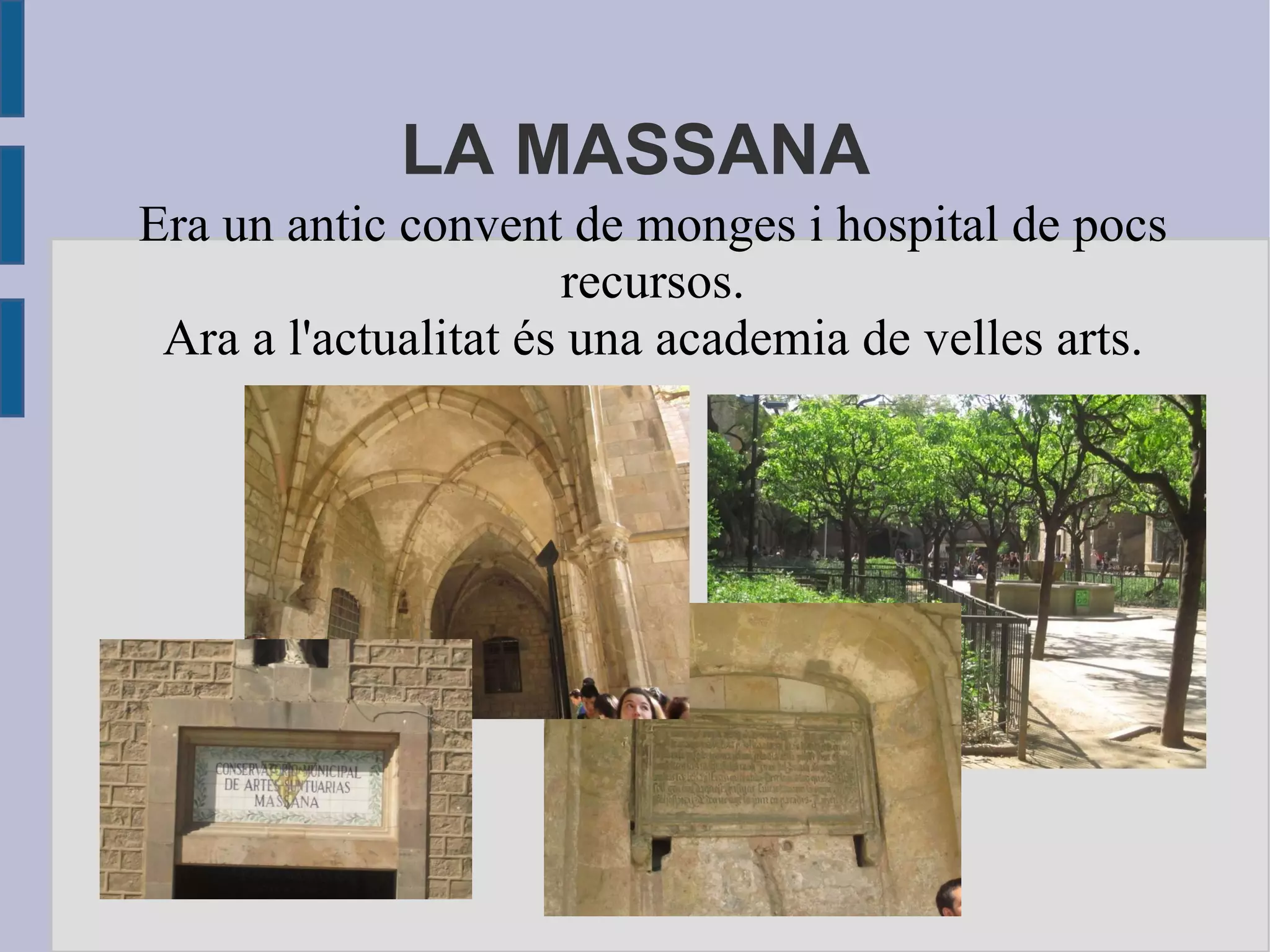 LA MASSANA Era un antic convent de monges i hospital de pocs recursos. Ara a l'actualitat és una academia de velles arts. 