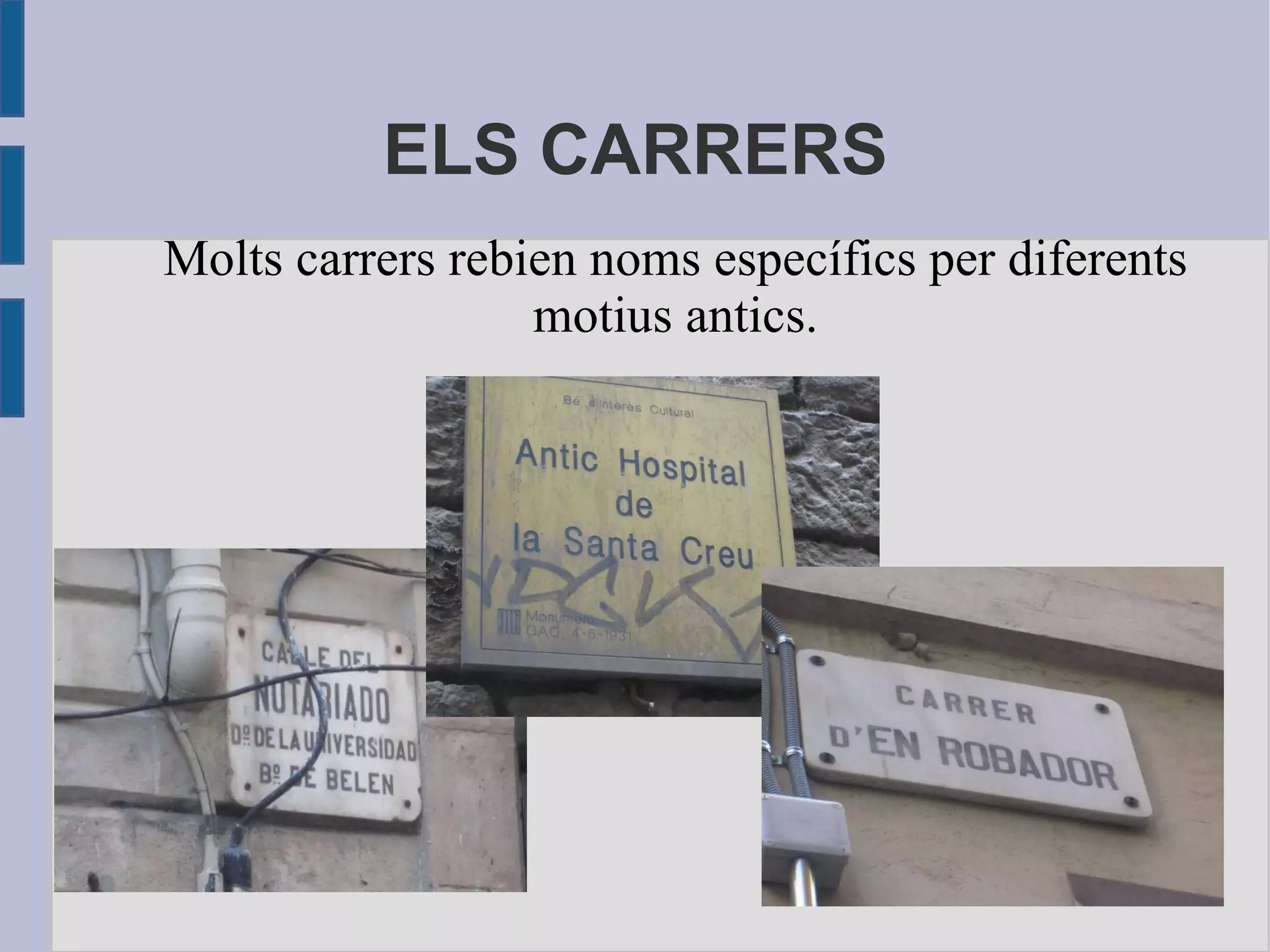 ELS CARRERS Molts carrers rebien noms específics per diferents motius antics. 