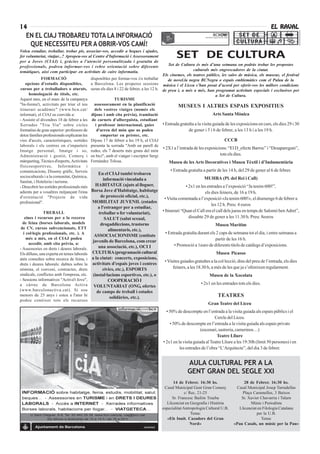 14                                                                                                                                                         EL RAVAL
   EN EL CIAJ TROBAREU TOTA LA INFORMACIÓ
    QUE NECESSITEU PER A OBRIR-VOS CAMÍ!
Voleu estudiar, treballar, trobar pis, associar-vos, accedir a beques i ajudes,
fer voluntariat, viatjar...? Apropeu-vos al Centre d'Informació i Assessorament
per a Joves (CIAJ) i, gràcies a l'atenció personalitzada i gratuïta de
                                                                                                 SET DE CULTURA
professionals, podreu informar-vos i rebre orientació sobre diferents                        Set de Cultura és més d’una setmana on podràs trobar les propostes
temàtiques, així com participar en activitats de caire informatiu.                                          culturals més engrescadores de la ciutat.
                                                                                          Els cinemes, els teatres públics, les sales de música, els museus, el festival
              FORMACIÓ                       disponibles per formar-vos i/o treballar        de novel.la negra BCNegra o espais emblemàtics com el Palau de la
   opcions d'estudis disponibles,            a Barcelona. Les properes sessions música i el Liceu s’han posat d’acord per oferir-vos les millors condicions
cursos per a treballadors o aturats,         seran els dies 8 i 22 de febrer, a les 12 h. de preu i, a més a més, han programat activitats especials i exclusives per
     homologació de títols, etc.                                                                                          a Set de Cultura.
Aquest mes, en el marc de la campanya                       TURISME
"In-forma't, activitats per triar el teu       assessorament en la planificació                    MUSEUS I ALTRES ESPAIS EXPOSITIUS
itinerari acadèmic" (www.bcn.cat/              dels vostres viatges (només els
informat), el CIAJ us convida a:             dijous i amb cita prèvia), tramitació                                       Arts Santa Mònica
- Assistir el divendres 18 de febrer a les    de carnets d'alberguista, estudiant
Xerrades "Tria Via" sobre cicles                i professor internacional, guies          • Entrada gratuïta a la visita guiada de les exposicions en curs, els dies 29 i 30
formatius de grau superior: professors de        d'arreu del món que us podeu                            de gener i 5 i 6 de febrer, a les 13 h i a les 19 h.
dotze famílies professionals explicaran les        emportar en préstec, etc.
vies d'accés, característiques, sortides     Dijous 17 de febrer a les 19 h, el CIAJ                                            CCCB
laborals i els centres on s'imparteix        presenta la xerrada "Amb un parell de
                                                                                          • 2X1 a l’entrada de les exposicions: “El D_efecte Barroc” i “Desapareguts”,
Imatge personal, Imatge i so,                rodes, els 7 deserts més grans del món
Administració i gestió, Comerç i             en bici", amb el viatger i escriptor Sergi                                      tots els dies.
màrqueting, Tècnics d'esports, Activitats    Fernández Tolosa.                               Museu de les Arts Decoratives i Museu Tèxtil i d’Indumentària
físicoesportives, Informàtica i
comunicacions, Disseny gràfic, Serveis                                                       • Entrada gratuïta a partir de les 14 h, del 29 de gener al 6 de febrer.
                                               En el CIAJ també trobareu
socioculturals i a la comunitat, Química,                                                                         MUHBA (Pl. del Rei i Call)
Sanitat, i Hoteleria i turisme.
                                                 informació vinculada a
- Descobrir les sortides professionals més   HABITATGE (ajuts al lloguer,                             • 2x1 en les entrades a l’exposició “Ja tenim 600!”,
adients per a vosaltres mitjançant l'eina   Borsa Jove d'Habitatge, habitatge                                    els dies feiners, de 16 a 19 h.
d'orientació "Projecte de vida                  de protecció oficial, etc.),
                                                                                         • Visita comentada a l’exposició «Ja tenim 600!», el diumenge 6 de febrer a
professional".                              MOBILITAT JUVENIL (estades
                                                                                                                     les 12 h. Preu: 4 euros
                                                 a l'estranger per a estudiar,
               TREBALL                           treballar o fer voluntariat),          • Itinerari “Quan el Call era el call dels jueus en temps de Salomó ben Adret”,
   eines i recursos per a la recerca                 SALUT (salut sexual,                               dissabte 29 de gener a les 11.30 h. Preu: 8euros
  de feina (borses laborals, models               drogaddiccions, trastorns                                             Museu Marítim
 de CV, cursos subvencionats, ETT                      alimentaris, etc.),
  i col·legis professionals, etc. ). A                                                    • Entrada gratuïta durant els 2 caps de setmana tot el dia, i entre setmana a
                                              ASSOCIACIONISME (entitats
    més a més, en el CIAJ podeu                                                                                        partir de les 16 h.
     accedir, amb cita prèvia, a:
                                             juvenils de Barcelona, com crear
                                                 una associació, etc.), OCI I                  • Promoció a 1euro de diferents títols de catálegs d’exposicions.
- Assessories en drets i deures laborals.
Els dilluns, una experta en temes laborals   CULTURA (programació cultural                                               Museu Picasso
atén consultes sobre recerca de feina, i     a la ciutat: concerts, exposicions,
                                                                                          • Visites guiades gratuïtes a la col·lecció, dins del preu de l’entrada, els dies
drets i deures laborals: dubtes sobre la     activitats d'espais joves i centres
nòmina, el conveni, contractes, drets               cívics, etc.), ESPORTS                     feiners, a les 18.30 h, a més de les que ja s’ofereixen regularment.
sindicals, conflictes amb l'empresa, etc.    (instal·lacions esportives, etc.), o                                    Museu de la Xocolata
- Sessions informatives "Activa't Jove",               COOPERACIÓ I
a càrrec de Barcelona Activa                                                                                    • 2x1 en les entrades tots els dies.
                                              VOLUNTARIAT (ONG, ofertes
(www.barcelonactiva.cat). Si sou                de camps de treball i estades
menors de 25 anys i esteu a l'atur hi
                                                        solidàries, etc.).                                                TEATRES
podeu conèixer tots els recursos
                                                                                                                    Gran Teatre del Liceu
                                                                                           • 50% de descompte en l’entrada a la visita guiada als espais públics i el
                                                                                                                        Cercle del Liceu.
                                                                                             • 50% de descompte en l’entrada a la visita guiada als espais privats
                                                                                                                (escenari, sastreria, camerinos…)
                                                                                                                          Teatre Lliure
                                                                                         • 2x1 en la visita guiada al Teatre Lliure a les 19:30h (límit 50 persones) i en
                                                                                                   les entrades de l’obra “L’Arquitecte”, del dia 3 de febrer.


                                                                                                       AULA CULTURAL PER A LA
                                                                                                       GENT GRAN DEL SEGLE XXI
                                                                                               14 de Febrer. 16:30 hs.                   28 de Febrer. 16:30 hs.
                                                                                         Casal Municipal Gent Gran Comerç            Casal Municipal Josep Tarradellas
                                                                                                      c/ Rec, 21-25                     Plaça Caramelles, 3 Baixos
                                                                                              Sr. Francesc Bailón Trueba               Sr. Xavier Chavarria i Talarn
                                                                                           Llicenciat en Geografia i Història               Músic i Periodista
                                                                                        especialitat Antropologia Cultural U.B.       Llicenciat en Filología Catalana
                                                                                                          Tema:                                 per la U.B.
                                                                                           «Els Inuit. Cazadors del Gran                           Tema:
                                                                                                         Nord»                      «Pau Casals, un músic per la Pau»
 