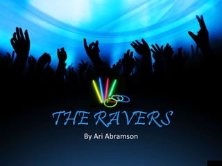 THE RAVERS
By Ari Abramson
 