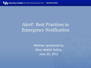 Alert! Best Practices in
Emergency Notification


     Webinar sponsored by
      Rave Mobile Safety
        June 20, 2012
 