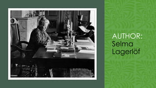 AUTHOR:
Selma
Lagerlöf
 