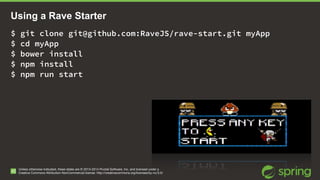 Develop your RaveJS app 
Convention: use npm and Bower 
Unless otherwise indicated, these slides are © 2013-2014 Pivotal S...