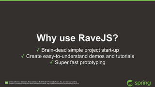 Questions? 
Unless otherwise indicated, these slides are © 2013-2014 Pivotal Software, Inc. and licensed under a 
Creative...