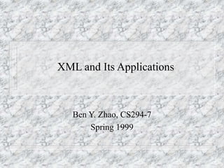 XML and Its Applications
Ben Y. Zhao, CS294-7
Spring 1999
 
