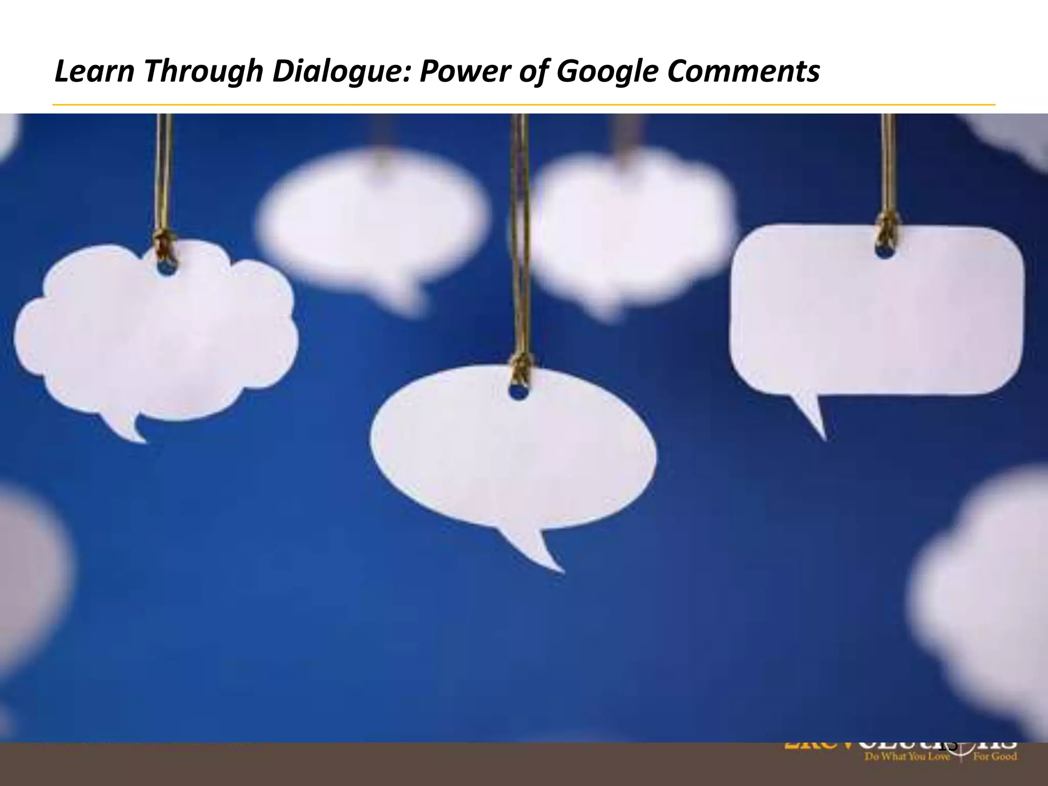 Learn Through Dialogue: Power of Google Comments

13

13

 