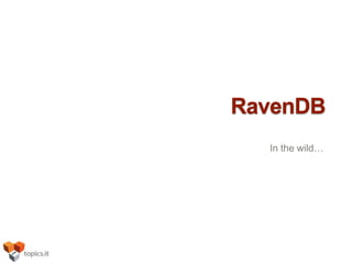 RavenDB
  In the wild…
 