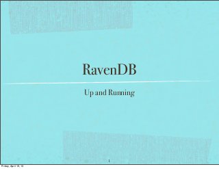 RavenDB
                       Up and Running




                             1
Friday, April 19, 13
 