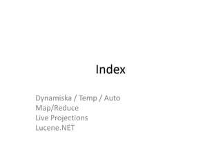 IndexDynamiska / Temp / AutoMap/ReduceLive ProjectionsLucene.NET