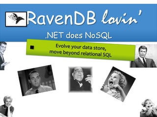 RavenDB lovin’
  .NET does NoSQL
 
