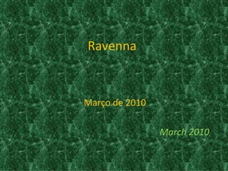 Ravenna


Março de 2010

                March 2010
 
