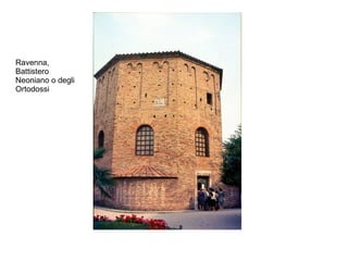 Ravenna,
Battistero
Neoniano o degli
Ortodossi
 