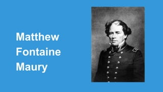 Matthew
Fontaine
Maury
 