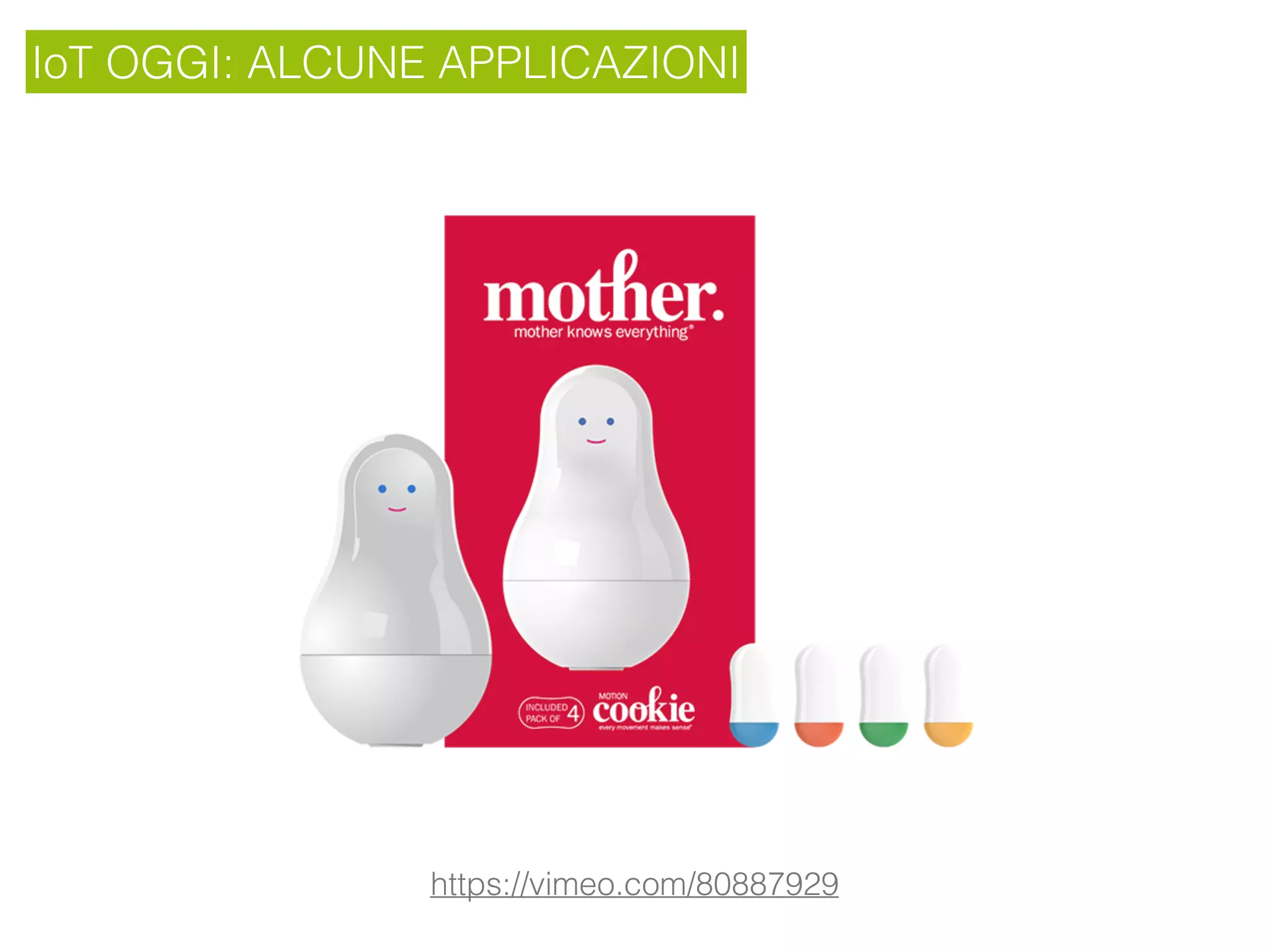 IoT OGGI: ALCUNE APPLICAZIONI
https://vimeo.com/80887929
 