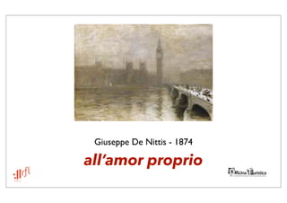 Giuseppe De Nittis - 1874

all’amor proprio
 