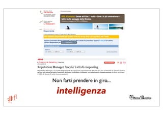Non farti prendere in giro...

  intelligenza
 