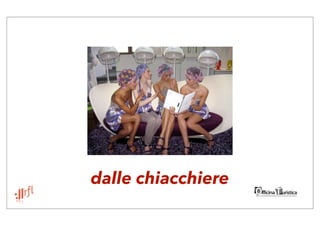 dalle chiacchiere
 