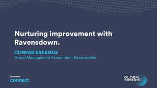 Nurturing improvement with
Ravensdown.
CONRAD ERASMUS
Group Management Accountant, Ravensdown
 