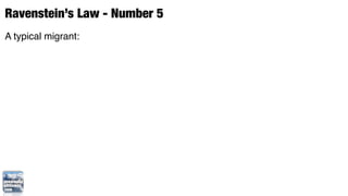 Ravenstein’s Law - Number 5
A typical migrant:
 