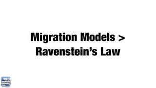 Migration Models >
 Ravenstein’s Law
 