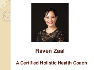 Raven Zaal
A Certified Holistic Health Coach
 