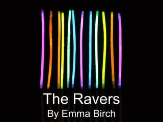 The Ravers
By Emma Birch
 