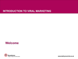 INTRODUCTION TO VIRAL MARKETING Welcome 