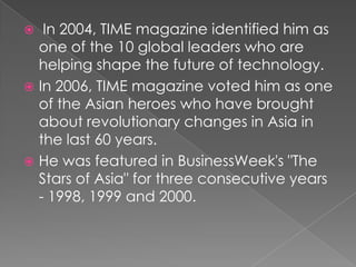 Mr. Murthy articulated, designed and implemented the Global Delivery Model which has become the foundation for the huge success in IT services outsourcing from India. He has led key corporate governance initiatives in India. He is an IT advisor to several Asian countries. Mr. Murthy serves as an independent director on the boards of several global companies including Unilever, NV, Unilever, plc and HSBC