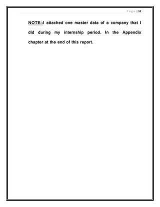 P a g e | 52
NOTE:-I attached one master data of a company that I
did during my internship period. In the Appendix
chapter at the end of this report.
 