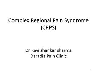 Complex Regional Pain Syndrome
(CRPS)
Dr Ravi shankar sharma
Daradia Pain Clinic
1
 