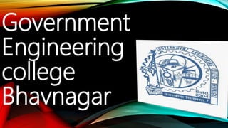 Government
Engineering
college
Bhavnagar
 