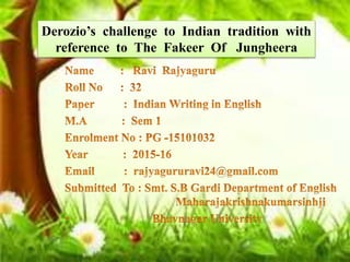 Derozio’s challenge to Indian tradition with
reference to The Fakeer Of Jungheera
 