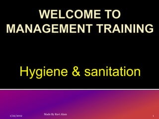 Hygiene & sanitation

            Made By Ravi Alam
1/22/2012                       1
 