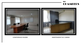 RAVI

                                CHAMBERS




CONFERENCE ROOMS   INDEPENDENT A/C CABINS
 