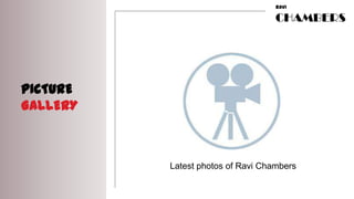 RAVI

                                   CHAMBERS




PICTURE
GALLERY



          Latest photos of Ravi Chambers
 