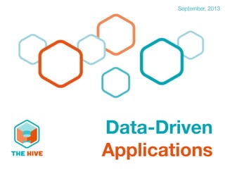 Data-Driven
Applications
September, 2013
Data-Driven
Applications
 