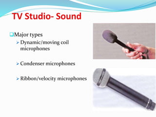 Major types
 Dynamic/moving coil
microphones
 Condenser microphones
 Ribbon/velocity microphones
 