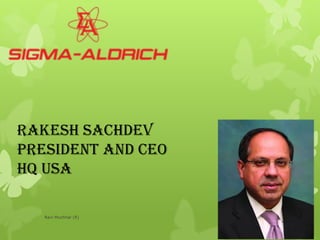 rakesh sachdev
president and ceo
hq usa
Ravi Muchhal (R)
 