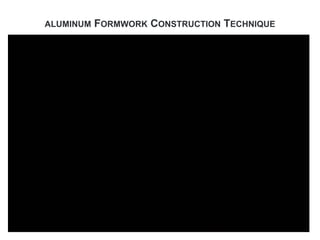 ALUMINUM FORMWORK CONSTRUCTION TECHNIQUE
 
