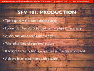 Mining the Power of Immersive Short Form Video | @ravidjain | #skinnyinminny
DO IT FOR THE VINE
• Elmo
• #turnipforwhat
• ...
