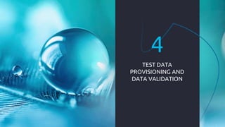 TEST DATA
PROVISIONING AND
DATA VALIDATION
4
 