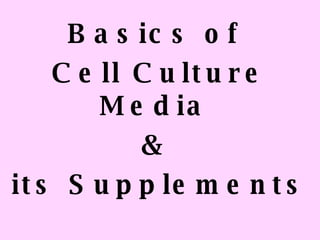 Basics of  Cell Culture Media  &  its Supplements -  Ravin Mehta 