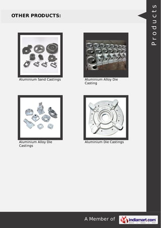 Products

OTHER PRODUCTS:

Aluminium Sand Castings

Aluminium Alloy Die
Casting

Aluminium Alloy Die
Castings

Aluminium Die Castings

A Member of

 