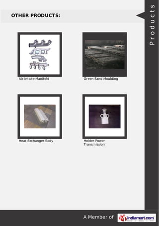 Products

OTHER PRODUCTS:

Air Intake Manifold

Green Sand Moulding

Heat Exchanger Body

Holder Power
Transmission

A Member of

 