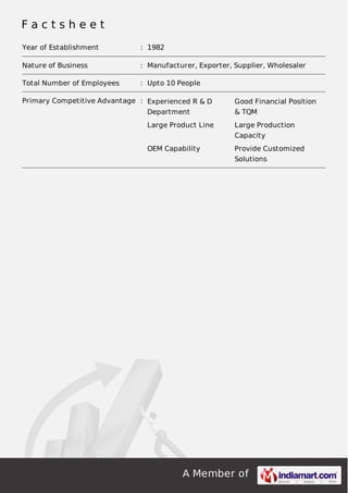 Factsheet
Year of Establishment

: 1982

Nature of Business

: Manufacturer, Exporter, Supplier, Wholesaler

Total Number of Employees

: Upto 10 People

Primary Competitive Advantage : Experienced R & D

Good Financial Position

Department

& TQM

Large Product Line

Large Production
Capacity

OEM Capability

Provide Customized
Solutions

A Member of

 