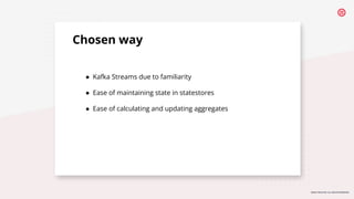 © 2019 TWILIO INC. ALL RIGHTS RESERVED.
Chosen way
● Kafka Streams due to familiarity
● Ease of maintaining state in state...