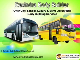 Offer City, School, Luxury & Semi Luxury Bus
            Body Building Services
 