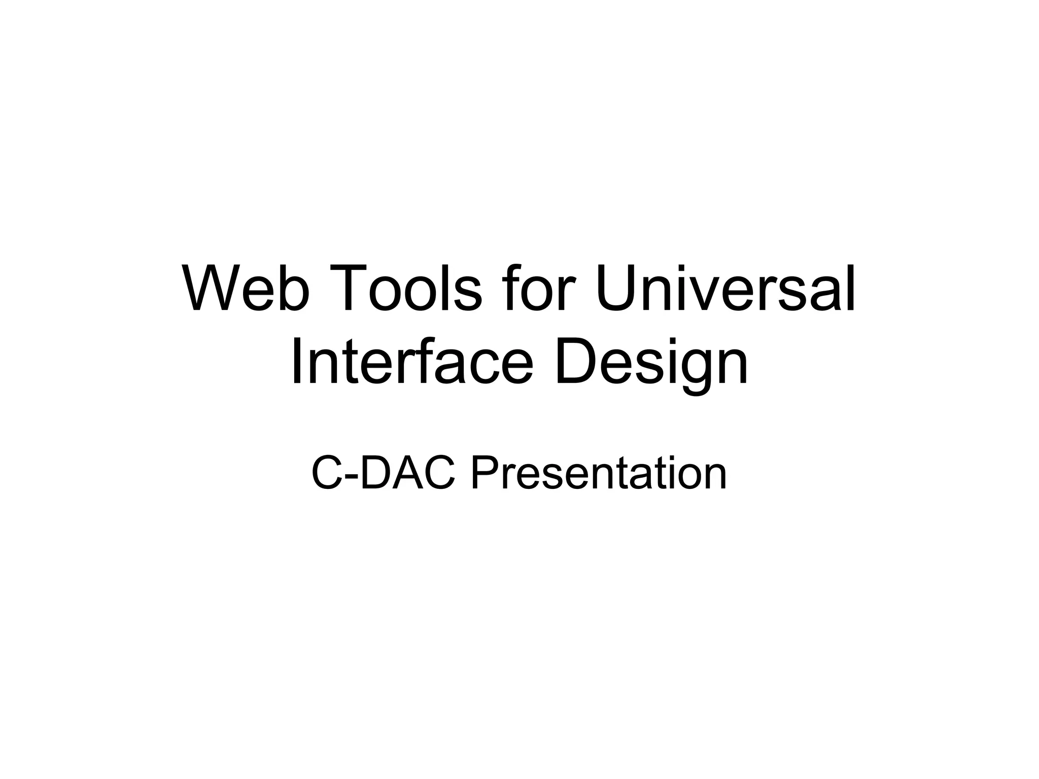 Web Tools for Universal
  Interface Design
    C-DAC Presentation
 